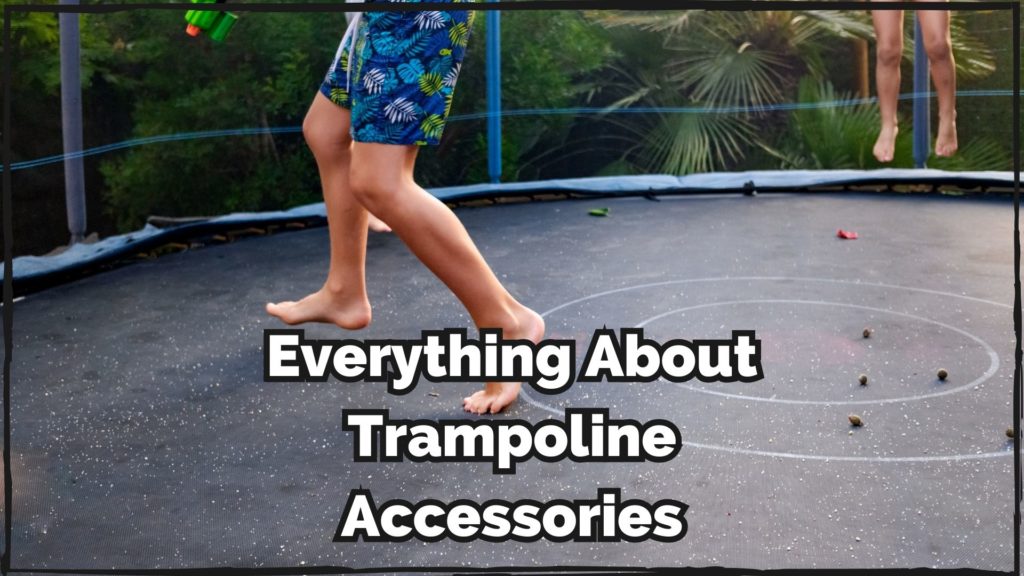 Everything You Need to Know About Trampoline Accessories